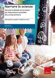 Narrare le scienze. Percorsi e attività con le storie per l’educazione scientifica alla scuola primaria