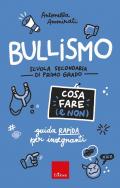 Bullismo. Cosa fare (e non). Guida rapida per insegnanti. Scuola secondaria di primo grado