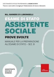 Esame di Stato Assistente Sociale. Prove Svolte. Manuale per la preparazione all'Esame di Stato - Sez. B