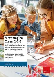 Matemagica Classi 1-2-3. Attività di potenziamento delle abilità matematiche per la scuola primaria