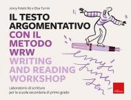 Il testo argomentativo con il metodo WRW - Writing and Reading Workshop. Laboratorio di scrittura per la scuola secondaria di primo grado