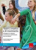 Teatro creativo e di movimento. Sviluppare le relazioni e il benessere dall'infanzia alla secondaria
