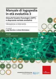 Manuale di logopedia in età evolutiva. Vol. 3: Disturbi fonetici-fonologici (DFF) e disprassia verbale evolutiva. Valutazione e intervento