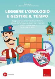 Leggere l'orologio e gestire il tempo. Rappresentazione mentale del tempo, lettura dell'orologio e giochi... Kit. Nuova ediz. Con software