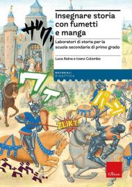 Insegnare storia con fumetti e manga. Laboratori di storia per la scuola secondaria di primo grado