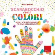 Scarabocchio con i colori. Giochi e attività di pregrafismo per sviluppare la creatività