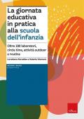 La giornata educativa in pratica alla scuola dell’infanzia. Oltre 180 laboratori, circle time, attività outdoor e routine