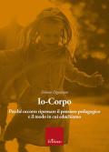 Io-corpo. Perché occorre ripensare il pensiero pedagogico e il modo in cui educhiamo