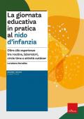 La giornata educativa in pratica al nido d'infanzia. Oltre 180 esperienze tra routine, laboratori, circle time e attività outdoor