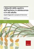 I disturbi dello spettro dell'autismo in adolescenza e in età adulta. Aspetti diagnostici e proposte di intervento