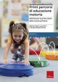 Primi percorsi di educazione motoria. Attività per le prime classi della scuola primaria