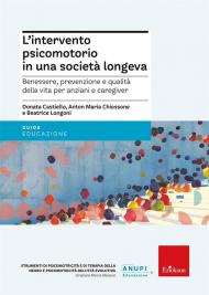 L'intervento psicomotorio in una società longeva. Benessere, prevenzione e qualità della vita per anziani e caregiver
