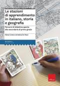 Le stazioni di apprendimento in italiano, storia e geografia. Percorsi operativi di didattica aperta alla secondaria di primo grado