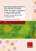 Far entrare il corpo nella Terapia Cognitivo Comportamentale. Strategie e tecniche di intervento per la pratica clinica