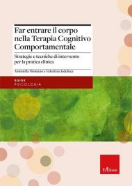 Far entrare il corpo nella Terapia Cognitivo Comportamentale. Strategie e tecniche di intervento per la pratica clinica