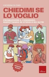 Chiedimi se lo voglio. Promuovere il consenso, rispettando se stessi e gli altri