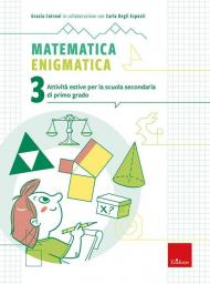 Matematica enigmatica. Attività estive per la scuola secondaria di primo grado. Vol. 3