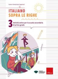 Italiano sopra le righe. Attività estive per la scuola secondaria di primo grado. Vol. 3