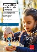 Storia attiva per la scuola primaria. Percorsi esperienziali per scoprire il passato in modo creativo e coinvolgente