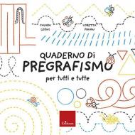 Il quaderno del pregrafismo per tutti e tutte. Con schede operative