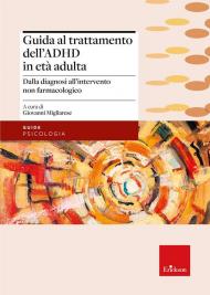Guida al trattamento dell'ADHD in età adulta. Dalla diagnosi all'intervento non farmacologico