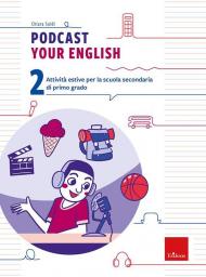 Podcast your english. Attività estive per la scuola secondaria di primo grado. Vol. 2