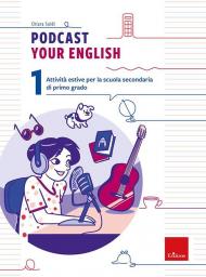 Podcast your english. Attività estive per la scuola secondaria di primo grado. Vol. 1