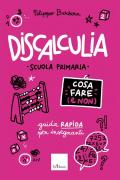 Discalculia. Cosa fare (e non). Scuola primaria. Guida rapida per insegnanti