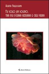 Fu solo un sogno, tra fili d'erba azzurra e cieli verdi