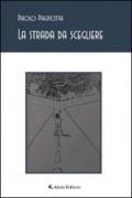 La strada da scegliere. Pensieri, poesie e canzoni