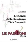 L'indice delle esistenze. Vite in frammenti. Le passioni (cherry)