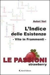 L'indice delle esistenze. Vite in frammenti. Le passioni (strawberry)