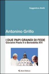 I due Papi grandi di Fede: Giovanni Paolo II e Benedetto XVI (Saggistica Aletti)