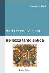 Bellezza tanto antica (Saggistica Aletti)