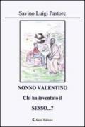 Nonno Valentino chi ha inventato il sesso...?