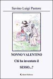 Nonno Valentino chi ha inventato il sesso...?