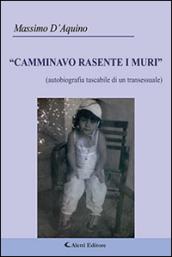 “Camminavo Rasente i Muri”