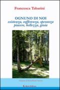 Ognuno di noi. Esistenza, sofferenza, speranza, piacere, bellezza, gioia