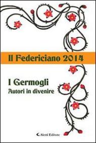 Il Federiciano 2014. I germogli autori in divenire