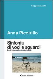 Sinfonia di voci e sguardi. Gesù incontra la nostra umanità