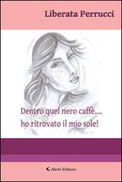 Dentro quel nero caffè… ho ritrovato il mio sole!