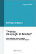 «Nonno, mi spieghi la Trinità?»