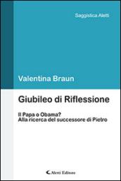 Giubileo di Riflessione. Il Papa o Obama? Alla ricerca del successore di Pietro