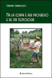 Ma la corpa è der progresso e de sta tecnologia