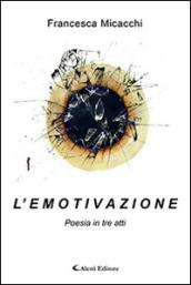 L'emotivazione. Poesia in tre atti