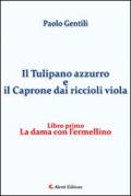 La dama con l'ermellino. Il tulipano azzurro e il caprone dai riccioli viola. 1.