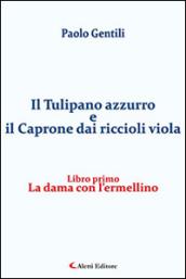 La dama con l'ermellino. Il tulipano azzurro e il caprone dai riccioli viola. 1.