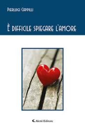 E difficile spiegare l'amore