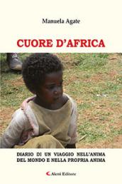 Cuore d'Africa. Diario di un viaggio nell'anima del mondo e nella propria anima