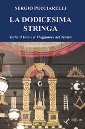 La dodicesima stringa. Tesla, il dna e il viaggiatore del tempo